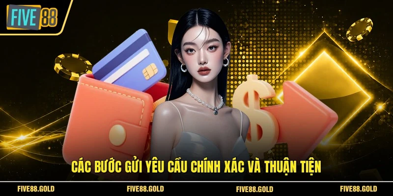 Rút Tiền FIVE88 An Toàn - Nhận Tiền Trong Vài Phút 2026 3 Các bước gửi yêu cầu chính xác và thuận tiện