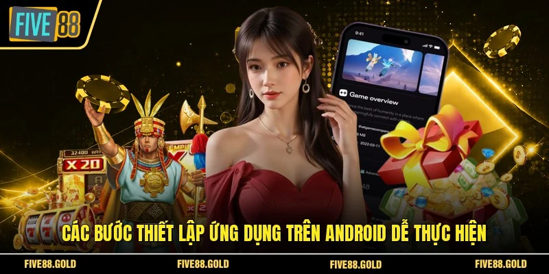 Các bước thiết lập ứng dụng trên Android dễ thực hiện