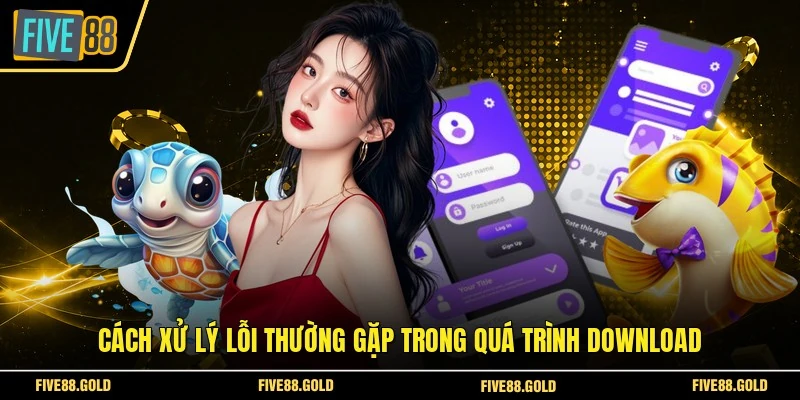 Cách xử lý lỗi thường gặp trong quá trình download