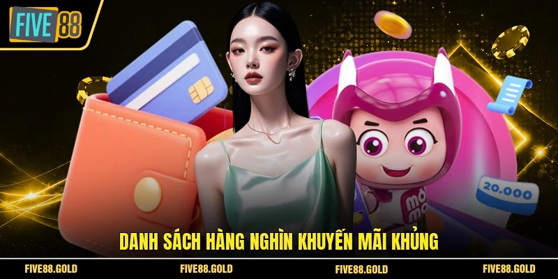 Nạp Tiền FIVE88 Nhanh Chóng - Hướng Dẫn Chi Tiết 2026 3 Danh sách hàng nghìn khuyến mãi khủng