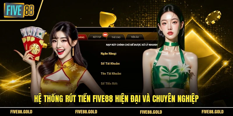 Rút Tiền FIVE88 An Toàn - Nhận Tiền Trong Vài Phút 2026 1 Hệ thống rút tiền FIVE88 hiện đại và chuyên nghiệp