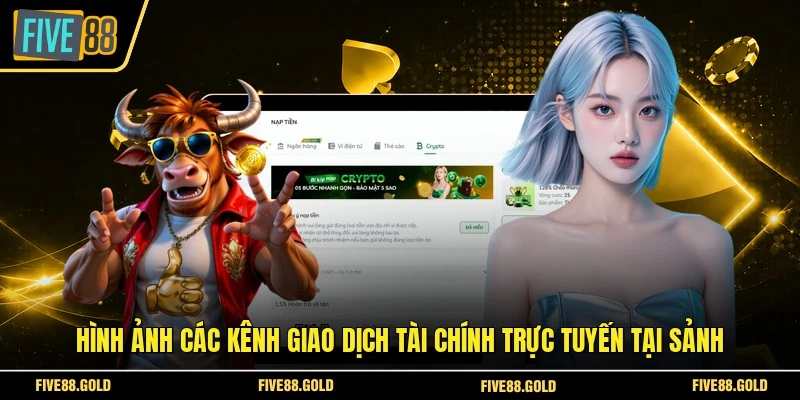 Nạp Tiền FIVE88 - Thao Tác Chuyển Vốn Vào Ví Game Nhanh 3 Hình ảnh các kênh giao dịch tài chính trực tuyến tại sảnh