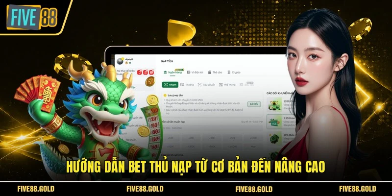 Nạp Tiền FIVE88 Nhanh Chóng - Hướng Dẫn Chi Tiết 2026 4 Hướng dẫn bet thủ nạp từ cơ bản đến nâng cao