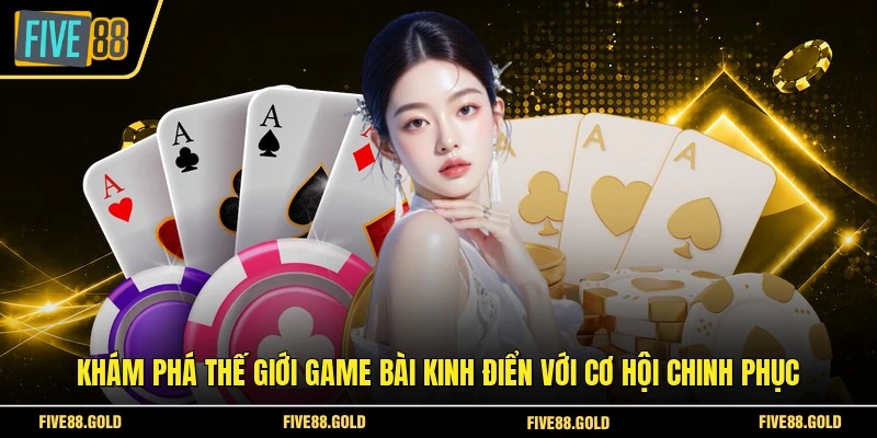 Live Casino Tại FIVE88: Sảnh Cược Đẳng Cấp Hiện Nay 5 Khám phá thế giới game bài kinh điển với cơ hội chinh phục