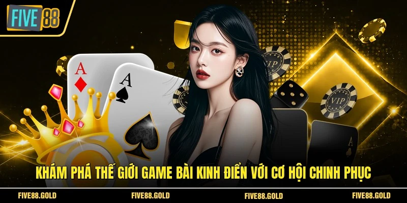 Live Casino Tại FIVE88: Sảnh Cược Đẳng Cấp Hiện Nay 4 Khám phá thế giới game bài kinh điển với cơ hội chinh phục