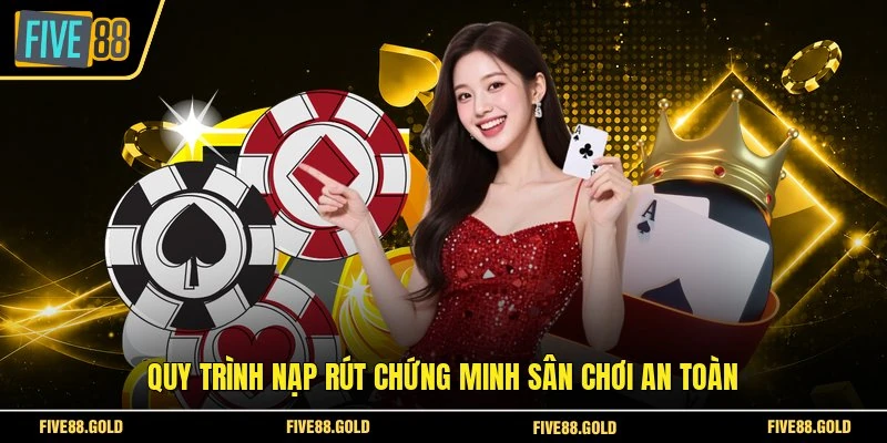 FIVE88 Có An Toàn Không? Giải Đáp Mọi Nỗi Lo Từ Hội Viên 5 Quy trình nạp rút chứng minh sân chơi an toàn
