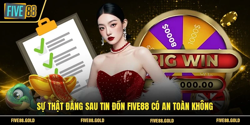 FIVE88 Có An Toàn Không? Giải Đáp Mọi Nỗi Lo Từ Hội Viên 2 Sự thật đằng sau tin đồn FIVE88 có an toàn không