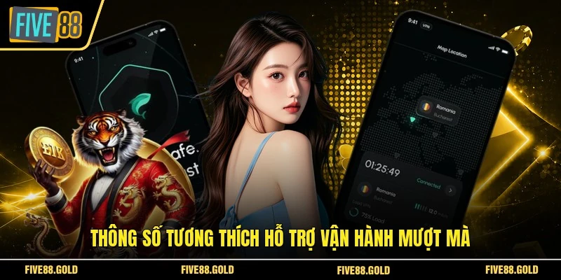 Thông số tương thích hỗ trợ vận hành mượt mà