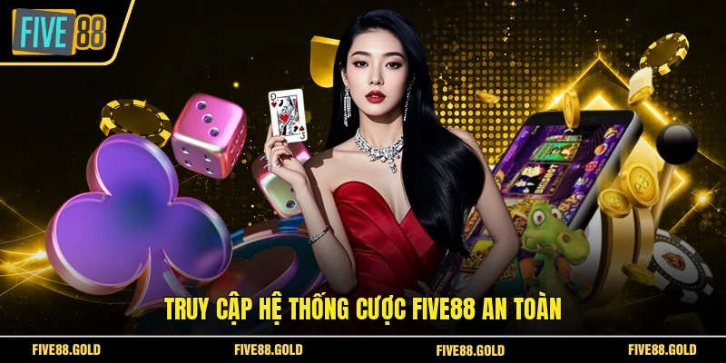Truy cập hệ thống cược FIVE88 an toàn