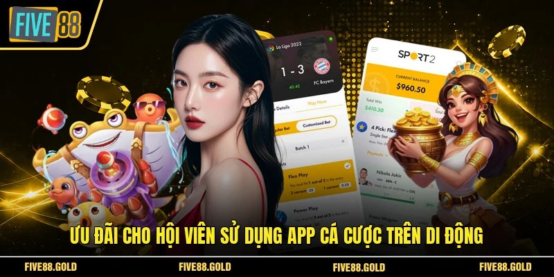 Ưu đãi cho hội viên sử dụng app cá cược trên di động
